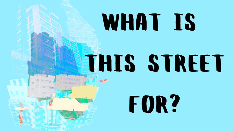 To the left, there is an abstract artwork of buildings; to the right, black text reads 'what is this street for?'. The image and text are set against a blue background.