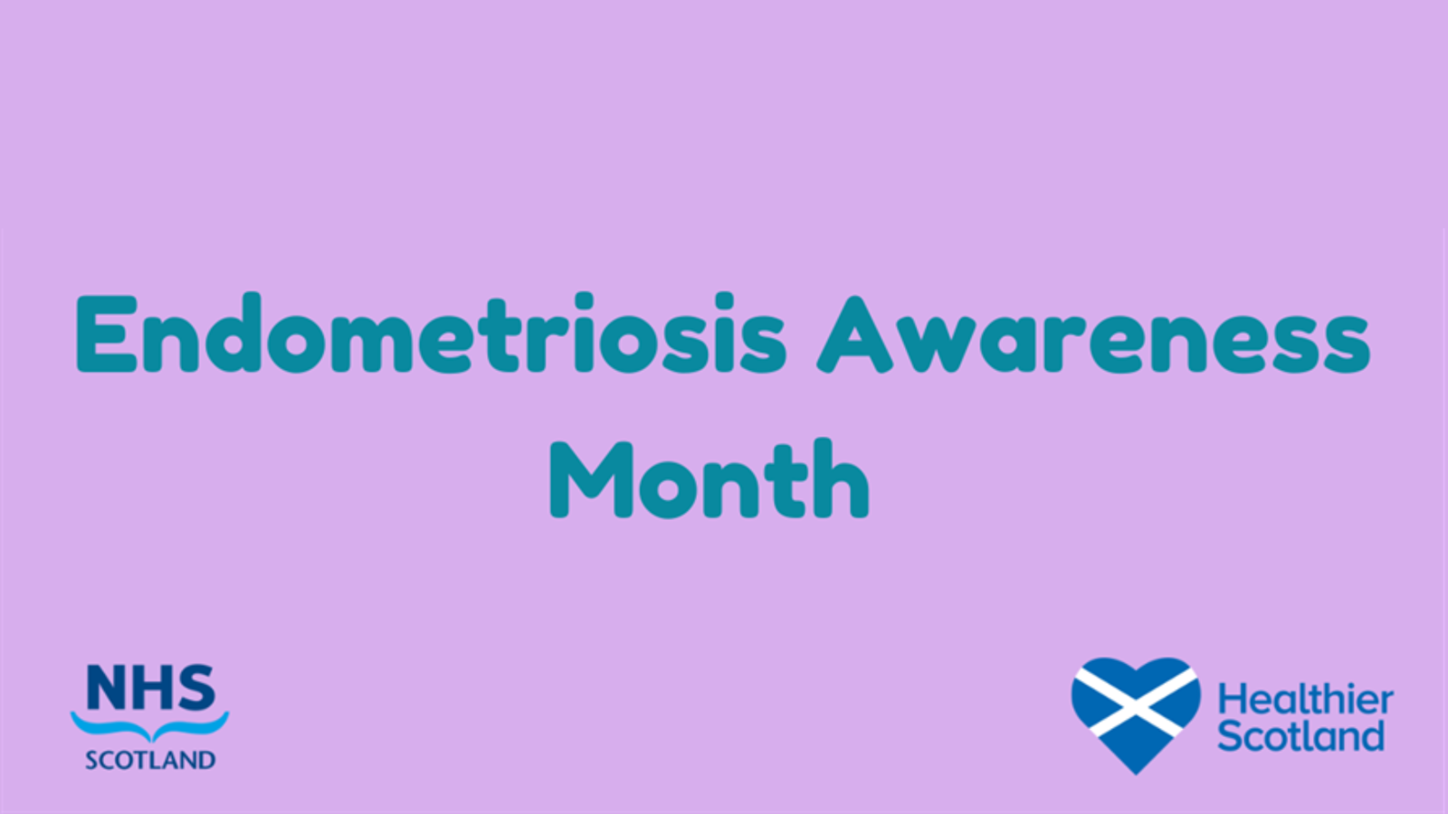 Graphic for Endometriosis Awareness Month with teal text on a purple background, featuring the NHS Scotland logo and the Healthier Scotland heart logo.